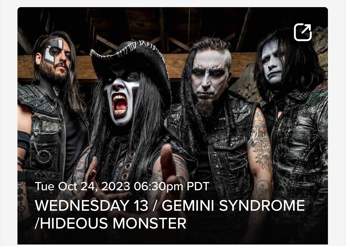 WEDNESDAY 13 GEMINI SYNDROME HIDEOUS MONSTER Tickets at