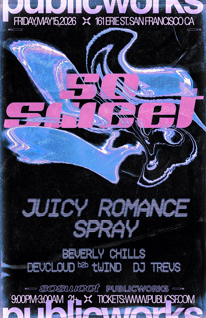 SPRAY + JUICY ROMANCE presented by So Sweet & Public Works Tickets