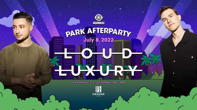 Insomniac presents Loud Luxury: Park Afterparty Tickets at Exchange LA ...