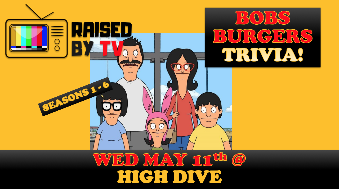RAISED BY TV BOB'S BURGERS Trivia Night! Tickets at High Dive in