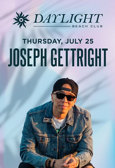 DAYLIGHT THURSDAYS: DJ JOSEPH GETTRIGHT at Daylight Beach Club}