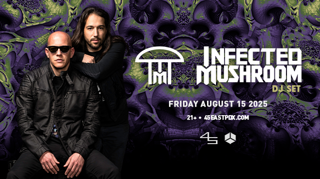 INFECTED MUSHROOM (DJ SET) Tickets at 45 East in Portland by 45