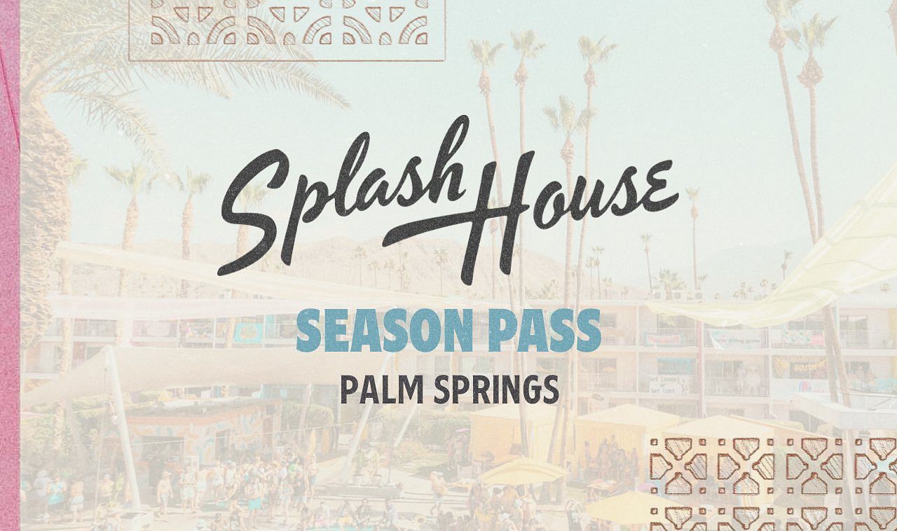 Splash House Season Passes 2023 Tickets at Renaissance Palm Springs in