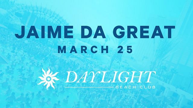 JAIME DA GREAT Tickets at DAYLIGHT Beach Club in Las Vegas by Daylight  Beach Club OFFICIAL