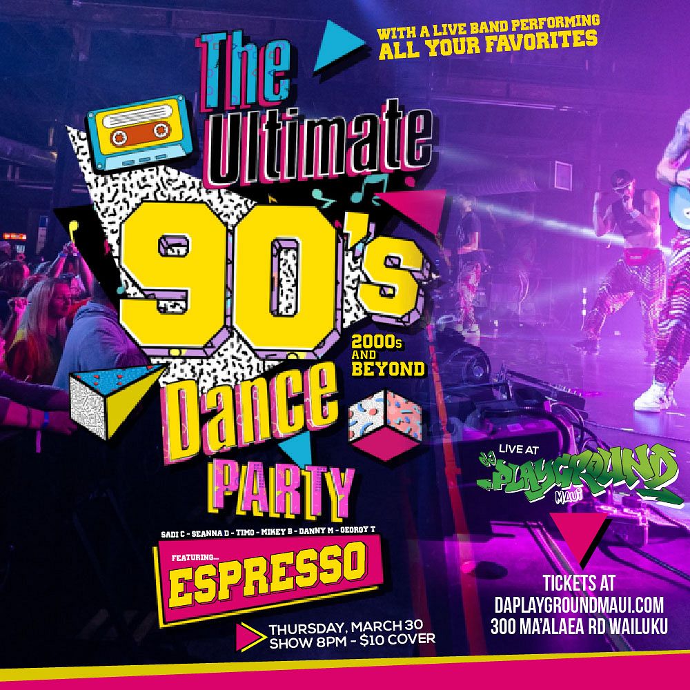 Ultimate 90s And Beyond Dance Party Tickets At Da Playground Maui In Wailuku By Da Playground Maui