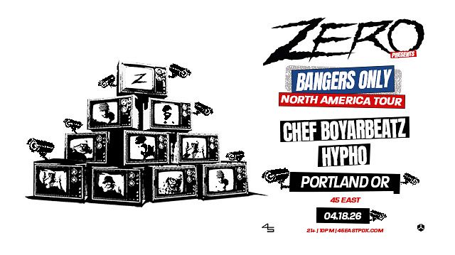 ZERO, CHEF BOYARBEATZ + HYPHO Tickets at 45 East in Portland by 45