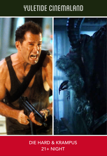 Yuletide Cinemaland: Die Hard & Krampus (21+ Night) - 22 DEC 2023