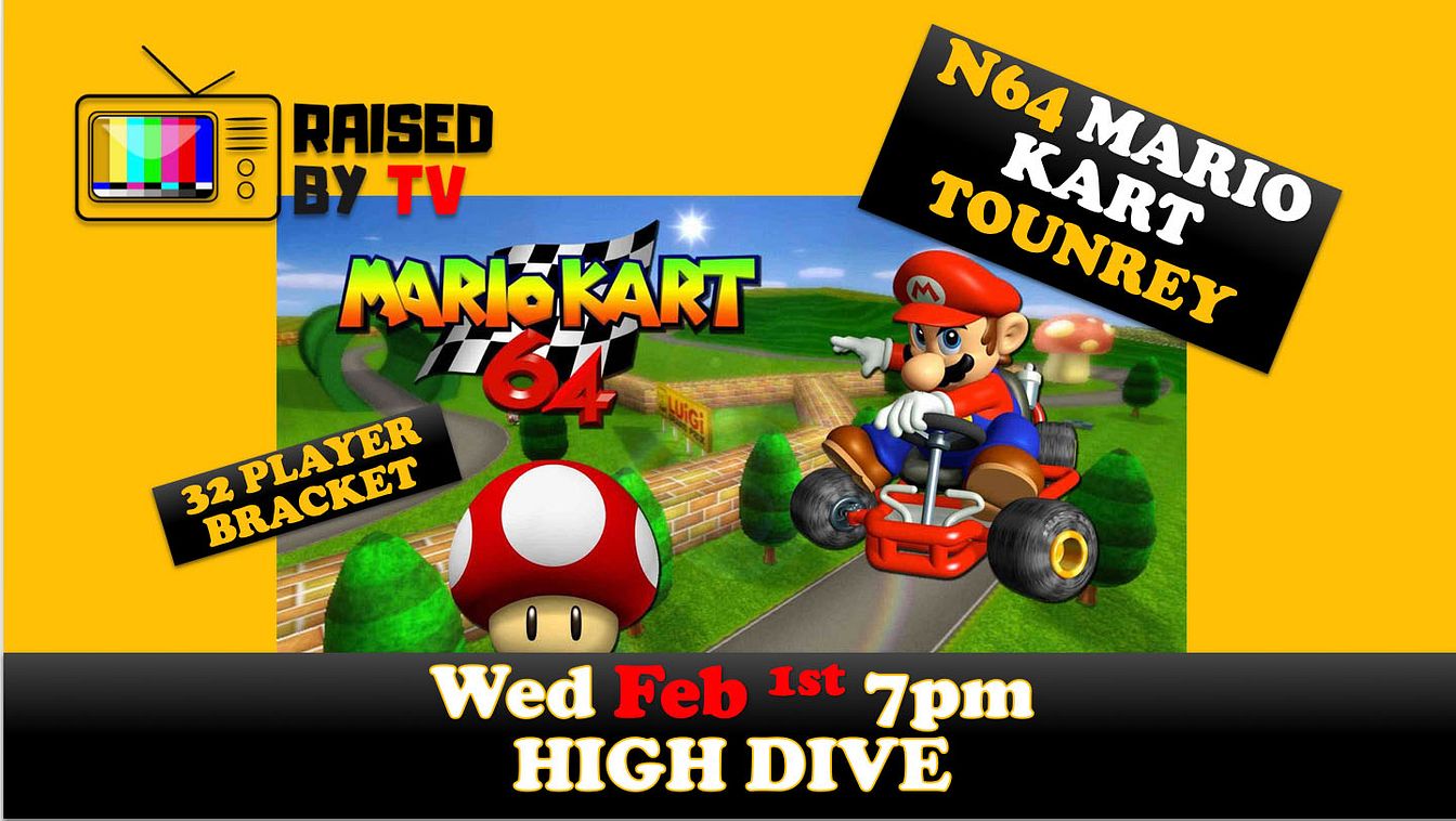 RAISED BY TV: MARIO KART N64 TOURNAMENT Tickets at High Dive in