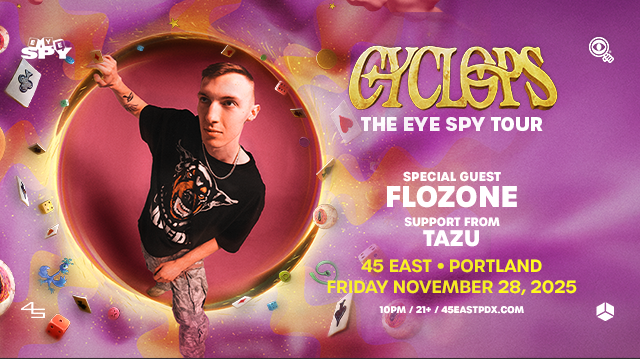 CYCLOPS w/ FLOZONE + TAZU Tickets at 45 East in Portland by 45