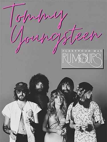 Tommy Youngsteen: Fleetwood Mac Rumours + Greatest Hits Live! Tickets ...