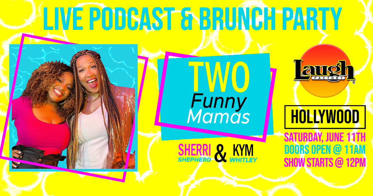 Two Funny Mamas With Sherri Shepherd & Kym Whitley Tickets At Laugh ...