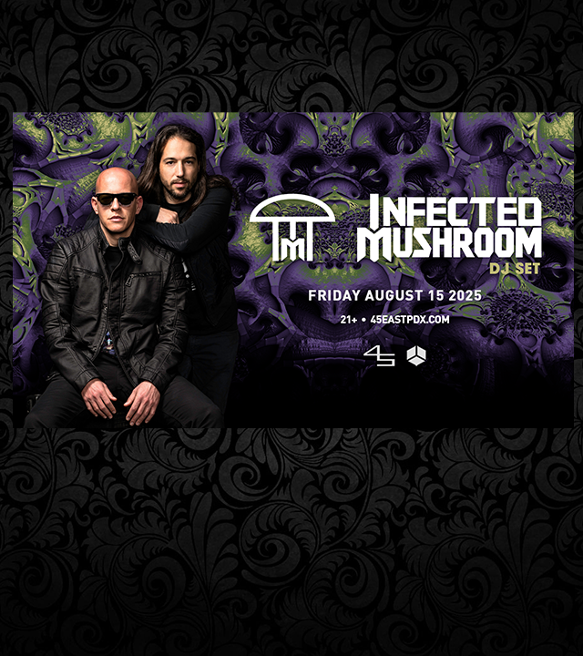 INFECTED MUSHROOM (DJ SET) Tickets at 45 East in Portland by 45