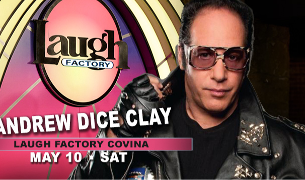 ANDREW DICE CLAY (May 10 Special Event) Tickets at Laugh Factory Covina