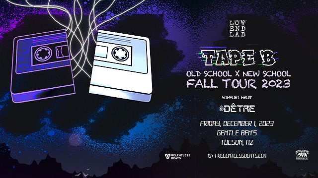 Tape B Tickets At Gentle Ben's In Tucson By .Relentless Beats | Tixr