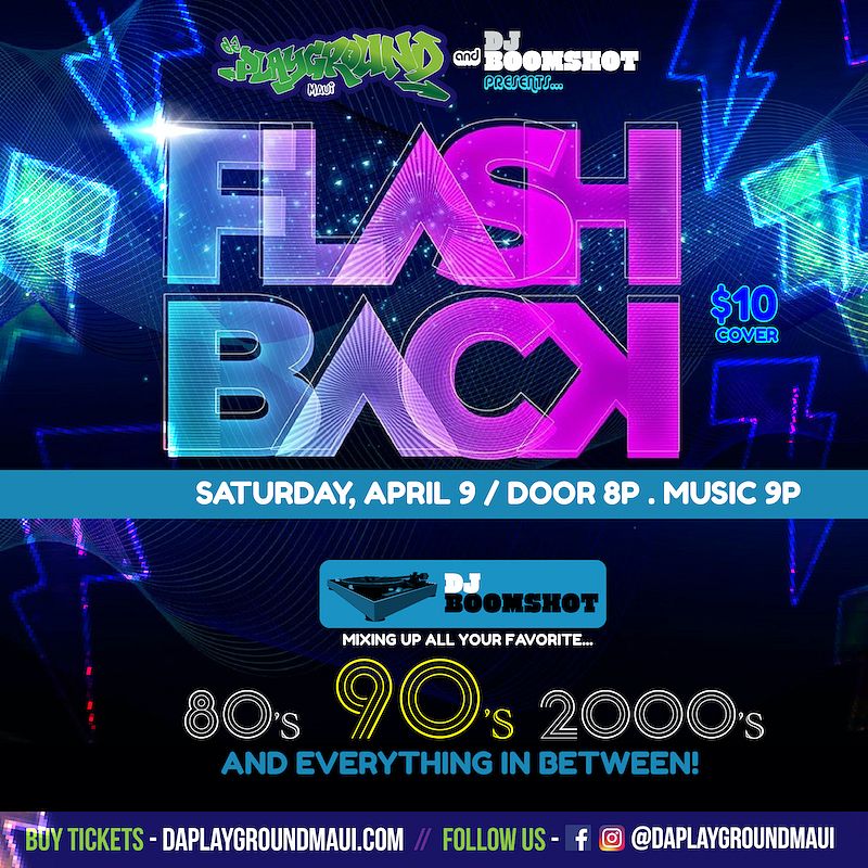 FLASHBACK With DJ BOOMSHOT Tickets At Da Playground Maui In Wailuku By Da Playground Maui Tixr