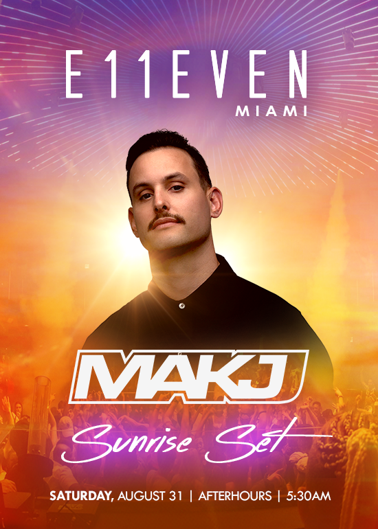 Maakj MAKJ SUNRISE SET Tickets at E11EVEN Miami in Miami by 11 Miami | Tixr