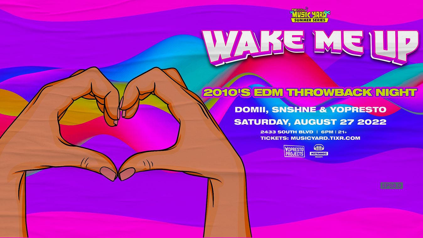 WAKE ME UP 2010 s EDM THROWBACKS Tickets At Music Yard In Charlotte WAKE ME UP 2010 s EDM THROWBACKS Tickets At Music Yard In Charlotte
