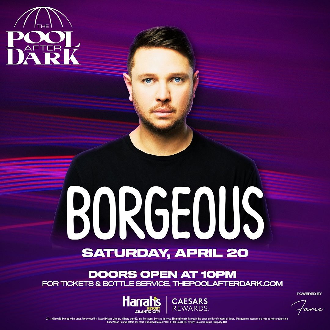 BORGEOUS at The Pool After Dark Saturday, April 20, 2024