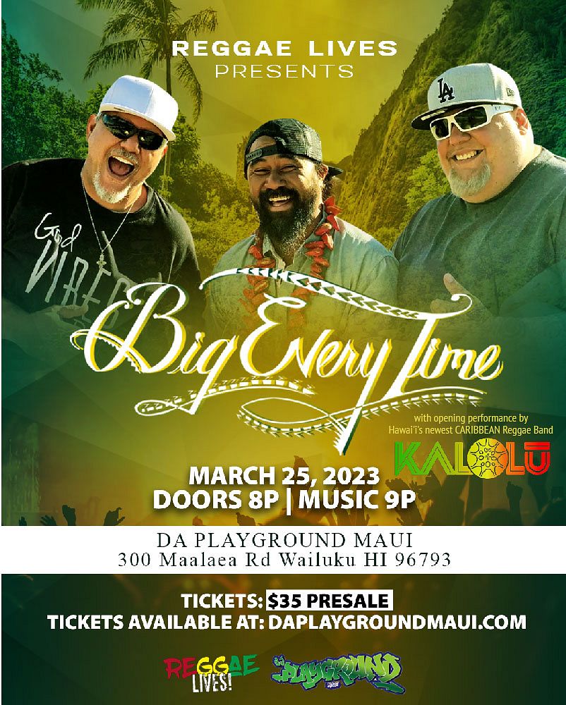 BIG EVERY TIME W/ Kalolu Tickets At Da Playground Maui In Wailuku By Da ...