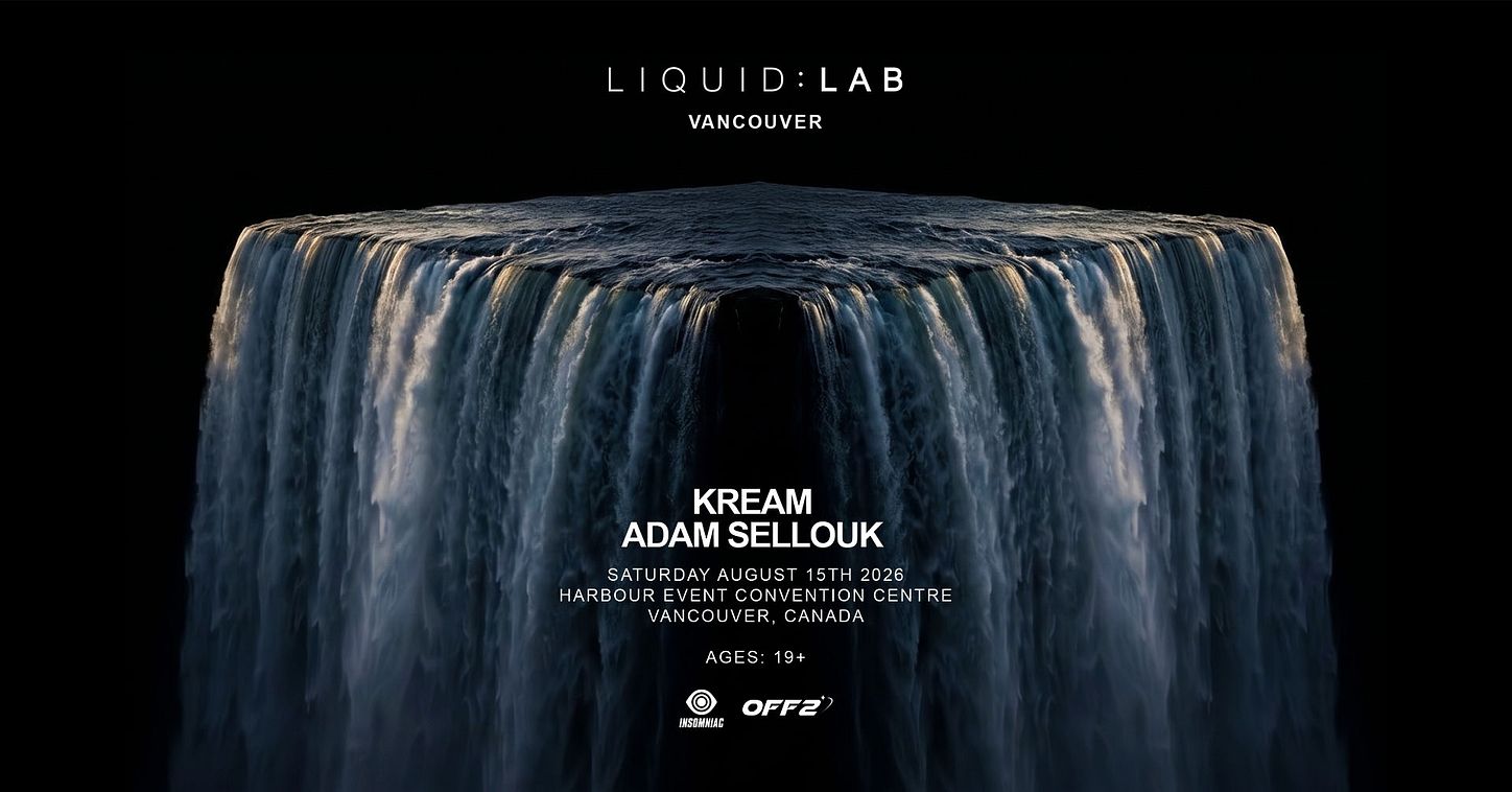 LIQUID:LAB Vancouver w/ KREAM & Adam Sellouk