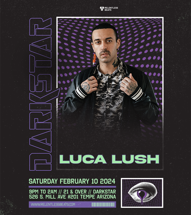 Luca Lush Tickets At Darkstar In Tempe By .Relentless Beats | Tixr